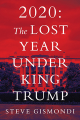2020: the Lost Year Under King Trump - Steve Gismondi
