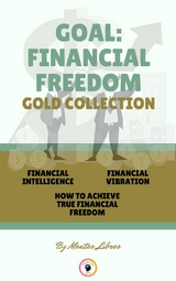 Financial intelligence - how to achieve true financial freedom - financial vibration (3 books) - Mentes Libres