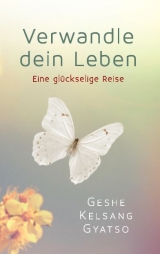 Verwandle dein Leben - Gyatso, Geshe Kelsang