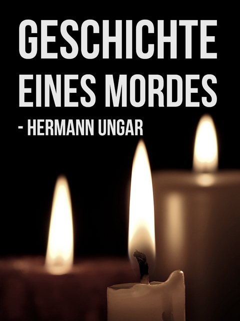 Geschichte eines Mordes - Hermann Ungar