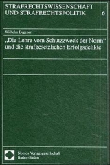 "Die Lehre Vom Schutzzweck Der Norm" Und Die Strafgesetzlichen Erfolgsdelikte - Wilhelm Degener