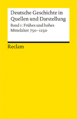 Deutsche Geschichte in Quellen und Darstellung. Band 1: Frühes und hohes Mittelalter. 750-1250 - 