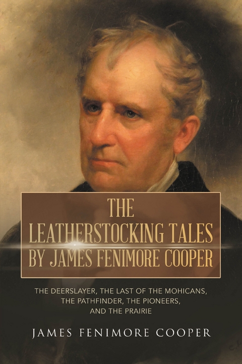 Leatherstocking Tales by James Fenimore Cooper: The Deerslayer, The Last of the Mohicans, The Pathfinder, The Pioneers, and The Prairie -  James Fenimore Cooper