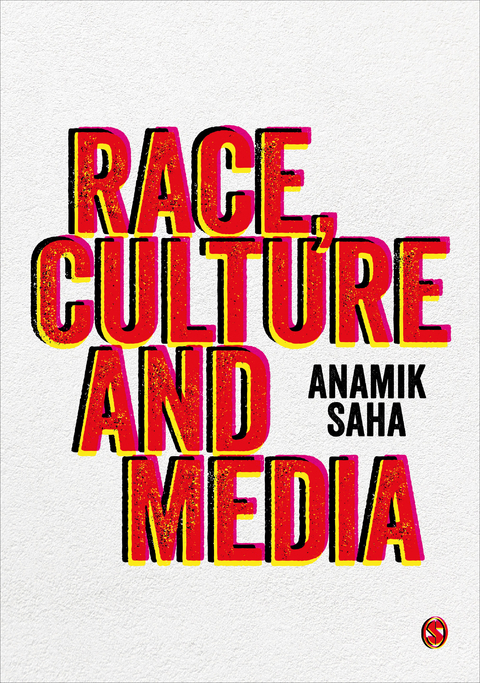 Race, Culture and Media -  Anamik Saha