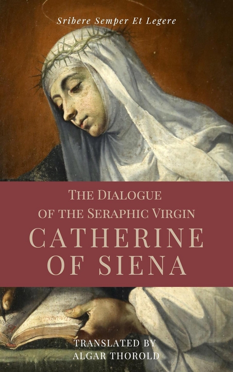 Dialogue of the Seraphic Virgin Catherine of Siena (Illustrated) -  Saint Catherine of Siena