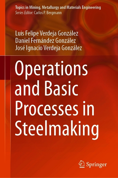 Operations and Basic Processes in Steelmaking - Luis Felipe Verdeja González, Daniel Fernández González, José Ignacio Verdeja González