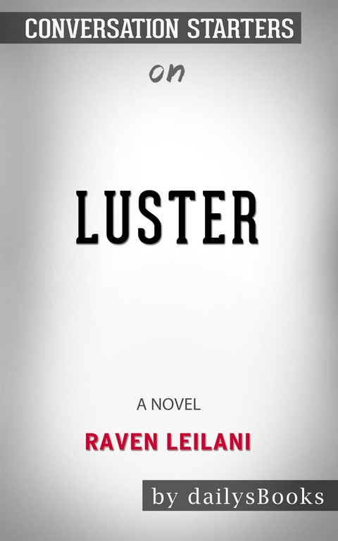 Luster: A Novel by Raven Leilani: Conversation Starters -  Dailybooks