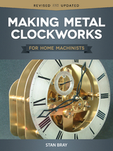 Making Metal Clockworks for Home Machinists - Stan Bray