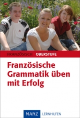 Französische Grammatik üben mit Erfolg - Oberstufe - Franke, Gabriele