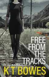 Free From the Tracks - K T Bowes