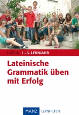 Lateinische Grammatik üben mit Erfolg 1.-3. Lernjahr - Horst Schmitz