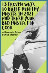 15 Proven Ways to Build Healthy Habits in 2021 and Trash Your Bad Habits for Good - Sam Saunders