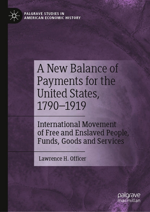 A New Balance of Payments for the United States, 1790–1919 - Lawrence H. Officer