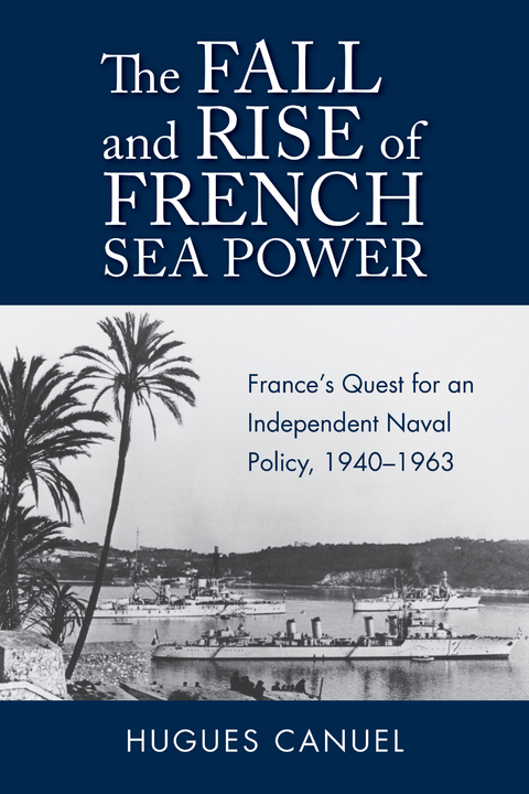 Fall and Rise of French Sea Power -  Hugues Canuel