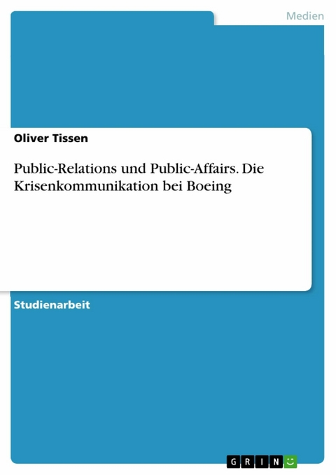 Public-Relations und Public-Affairs. Die Krisenkommunikation bei Boeing -  Oliver Tissen