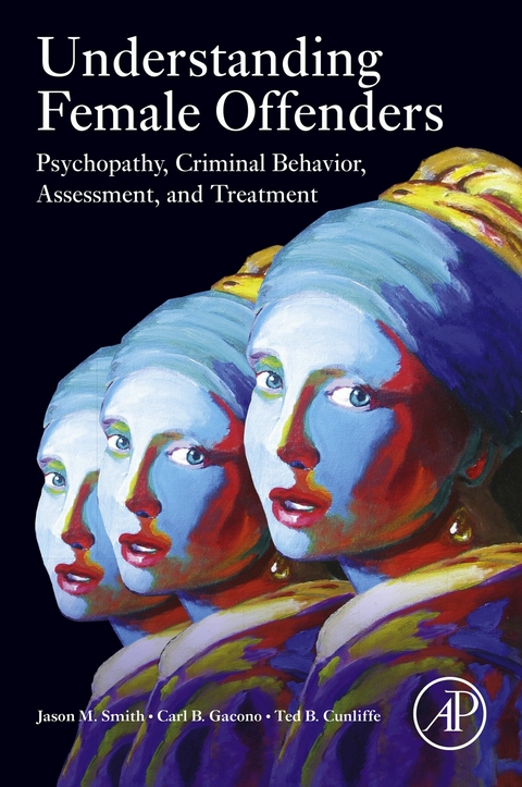 Understanding Female Offenders -  Ted B. Cunliffe,  Carl B. Gacono,  Jason M. Smith