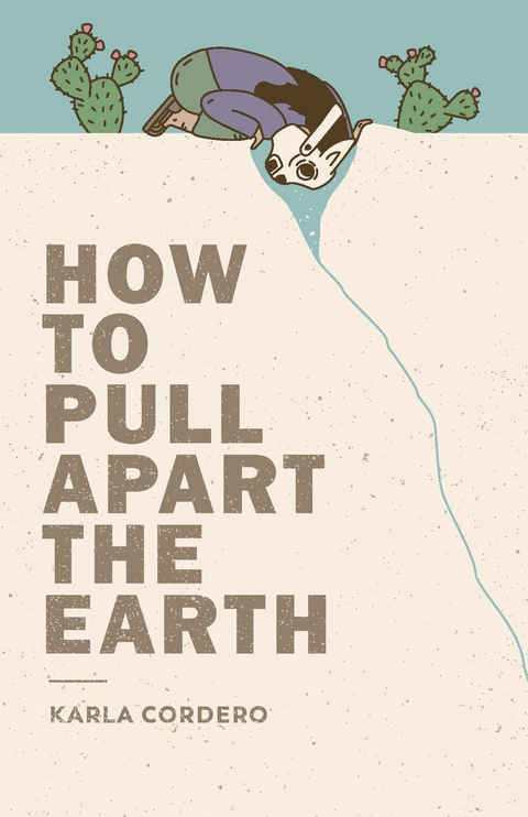 How to Pull Apart the Earth -  Karla Cordero