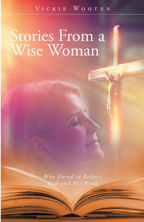 Stories From a Wise Woman -  Vickie Wooten