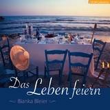 Das Leben feiern - Bianka Bleier