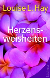 Herzensweisheiten - Louise L Hay