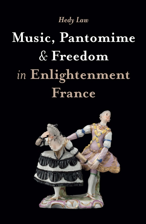 Music, Pantomime and Freedom in Enlightenment France - Hedy Law