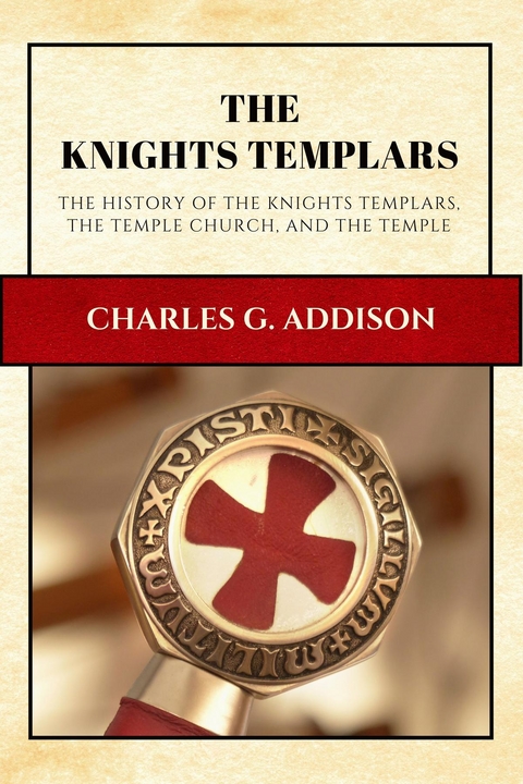 Knights Templars (Annotated) -  Charles G. Addison