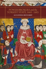 Power-Brokers and the Yorkist State, 1461-1485 - Alexander R. Brondarbit