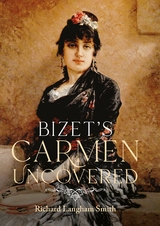 Bizet's Carmen Uncovered - Richard Langham Smith