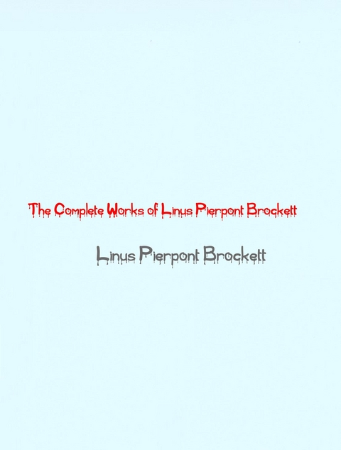 The Complete Works of Linus Pierpont Brockett -  Linus Pierpont Brockett,  Tbd