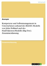 Kompetenz und Selbstmanagement in Unternehmen anhand des RIASEC-Modells von John Holland und des Fünf-Faktoren-Modells (Big Five). Zusammenfassung