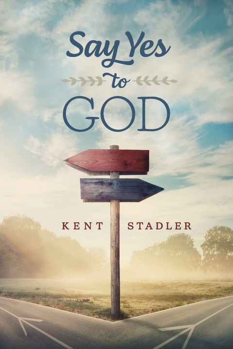 Say Yes To God -  Kent Stadler