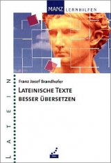 Lateinische Texte besser übersetzen - Franz J Brandhofer