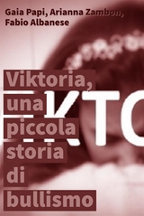 Viktoria, una piccola storia di bullismo - Fabio Albanese, Gaia Papi, Arianna Zambon