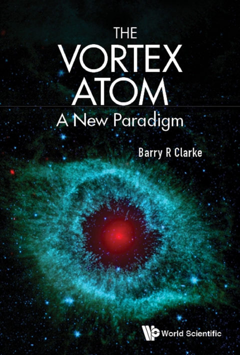 Vortex Atom, The: A New Paradigm -  Clarke Barry R Clarke