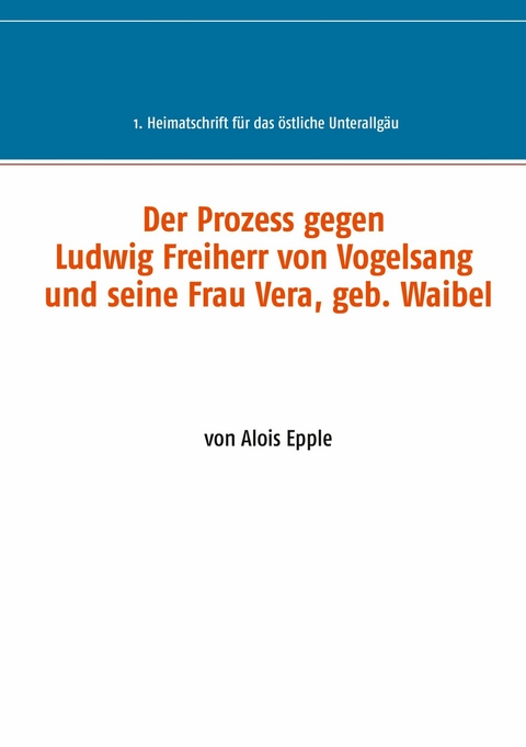 Der Prozess gegen Ludwig, Freiherr von Vogelsang und seine Frau Vera, geb. Waibel - 