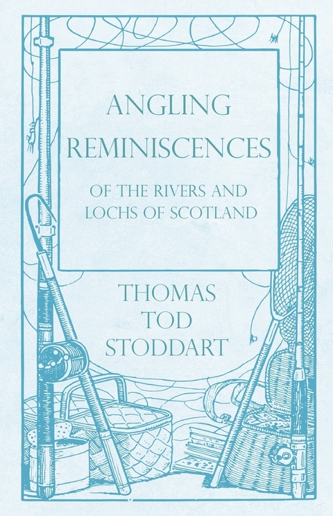 Angling Reminiscences - Of the Rivers and Lochs of Scotland - Thomas Tod Stoddart