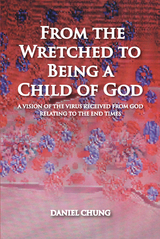 From the Wretched to Being a Child of God -  Daniel Chung