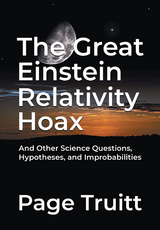 Great Einstein Relativity Hoax and Other Science Questions, Hypotheses, and Improbabilities -  Page Truitt