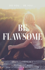 Do You... Be You... Be Flawsome : A Journey of Music, Mental Health & Motherhood -  Krista Garrett