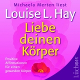 Liebe deinen Körper - Hay, Louise L; Merten, Michaela