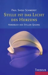 Stille ist das Licht des Herzens - Paul S Schwerdt