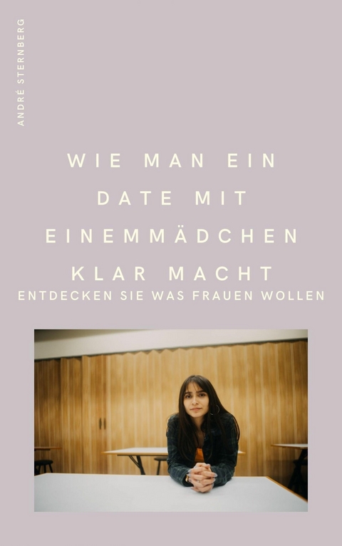 Wie man ein Date mit einem Mädchen klarmacht - Andre Sternberg