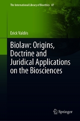 Biolaw: Origins, Doctrine and Juridical Applications on the Biosciences - Erick Valdés