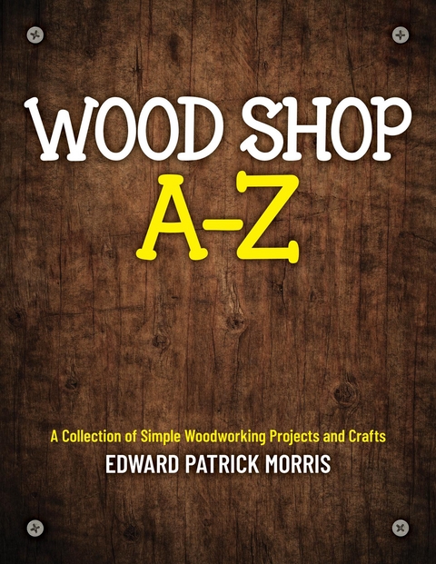 Wood Shop A - Z -  Edward Patrick Patrick Morris