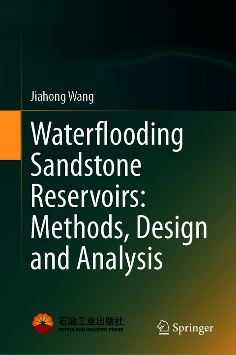 Waterflooding Sandstone Reservoirs: Methods, Design and Analysis - Jiahong Wang