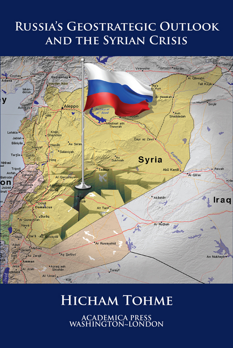 Russia's Geostrategic Outlook And The Syrian Crisis (St. James's Studies In World Affairs) -  Hicham Tohme