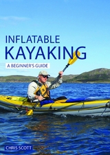 Inflatable Kayaking: A Beginner's Guide - Chris Scott