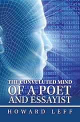Convuluted Mind of a Poet and Essayist -  Howard Leff