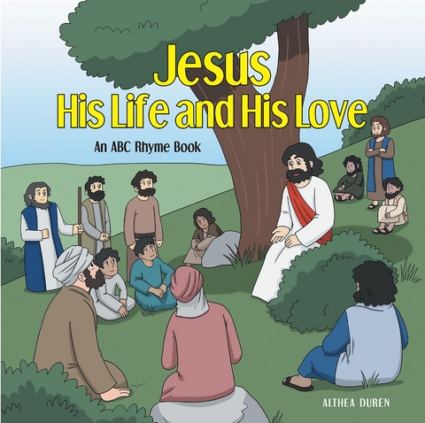 Jesus, His Life and His Love -  Althea Duren