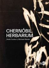 Chernóbil Herbarium - Michael Marder, Anaïs Tondeur